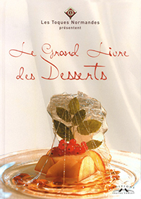 LE GRAND LIVRE DES DESSERTS DES TOQUES NORMANDES