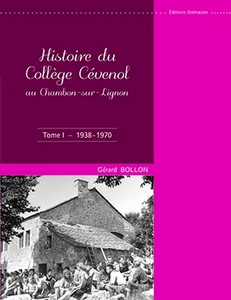 HISTOIRE DU COLLEGE CEVENOL AU CHAMBON SUR LIGNON, TOME 1 : 1938/1970 - G. Bollon