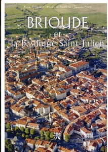 BRIOUDE ET LA BASILIQUE SAINT-JULIEN - Anne Courtillé, Martin de Framont, Jacques Porte