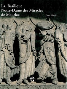 LA BASILIQUE NOTRE DAME DES MIRACLES DE MAURIAC UNE VISITE UNE HISTOIRE-P. Moulier