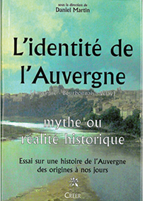 L'IDENTITÉ DE L'AUVERGNE (AUVERGNE - BOURBONNAIS - VELAY) - MYTHE OU RÉALITÉ HISTORIQUE