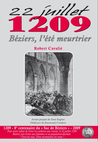BEZIERS, 22 JUILLET 1209 : L'ETE MEURTRIER - Robert Cavalié