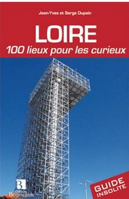LOIRE 100 LIEUX POUR LES CURIEUX