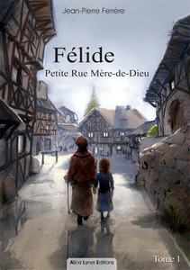 FELIDE, PETITE RUE MERE DE DIEU (TOME 1) - JP. Férrère