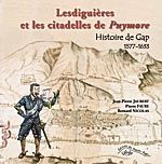 LESDIGUIERES ET LES CITADELLES DE PUYMORE - Jean Pierre Jaubert, Pierre Faure, Bernard Nicolas