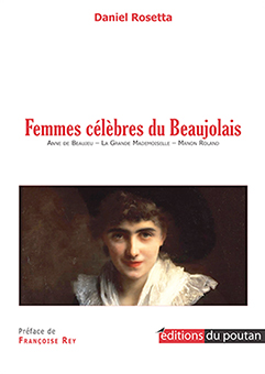 FEMMES CELEBRES DU BEAUJOLAIS - Daniel Rosetta